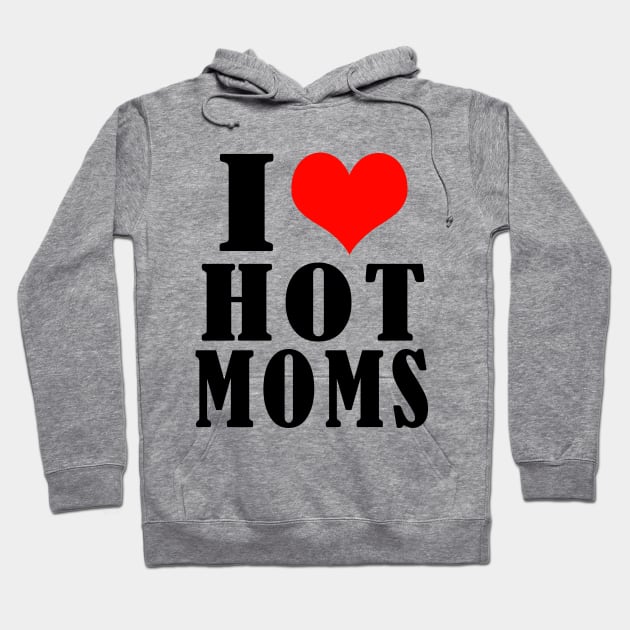 i love hot moms Hoodie by Elegance14